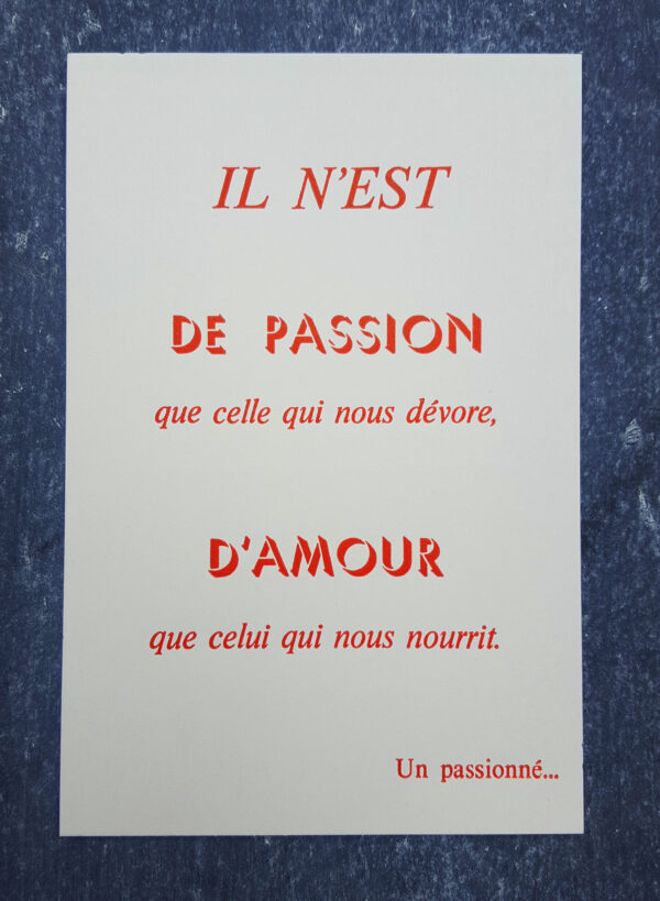 Carte postale citation : Il n'est de passion que celle qui nous dévore ; d'amour que celui qui nous nourrit. Signé, un passionné"